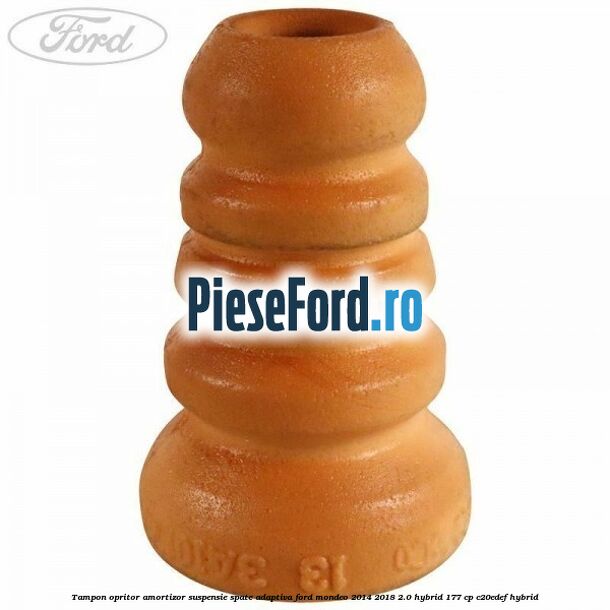 Tampon opritor, amortizor suspensie spate adaptiva Ford Mondeo 2014-2018 2.0 Hybrid 177 cp C20EDEF hybrid