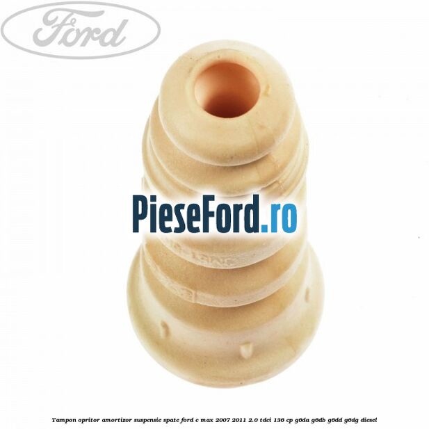 Tampon opritor amortizor suspensie spate Ford C-Max 2007-2011 2.0 TDCi 136 cp G6DA, G6DB, G6DD, G6DG diesel