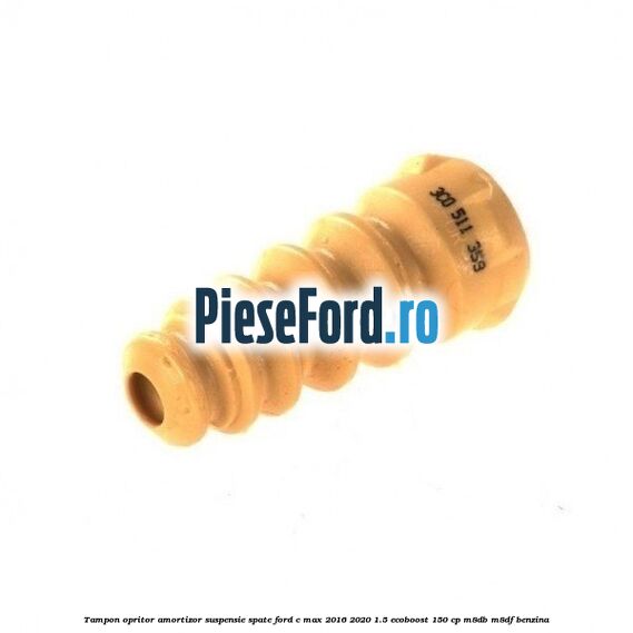Tampon opritor amortizor suspensie spate Ford C-Max 2016-2020 1.5 EcoBoost 150 cp M8DB, M8DF benzina