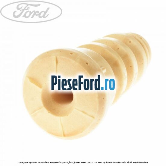 Tampon opritor amortizor suspensie spate Ford Focus 2004-2007 1.6 100 cp HWDA, HWDB, SHDA, SHDB, SHDC benzina