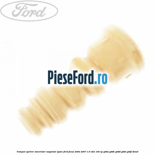 Tampon opritor amortizor suspensie spate Ford Focus 2004-2007 1.6 TDCi 109 cp G8DA, G8DB, G8DD, G8DE, G8DF diesel