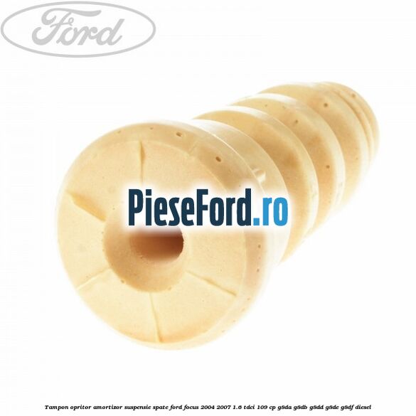 Tampon opritor amortizor suspensie spate Ford Focus 2004-2007 1.6 TDCi 109 cp Tampon opritor amortizor suspensie spate Ford Focus 2004-2007 1.6 TDCi 109 cp G8DA, G8DB, G8DD, G8DE, G8DF diesel