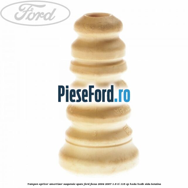 Tampon opritor amortizor suspensie spate Ford Focus 2004-2007 1.6 Ti 115 cp Tampon opritor amortizor suspensie spate Ford Focus 2004-2007 1.6 Ti 115 cp HXDA, HXDB, SIDA benzina
