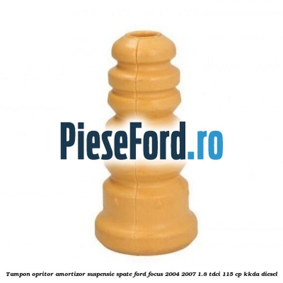 Tampon opritor amortizor suspensie spate Ford Focus 2004-2007 1.8 TDCi 115 cp Tampon opritor amortizor suspensie spate Ford Focus 2004-2007 1.8 TDCi 115 cp KKDA diesel