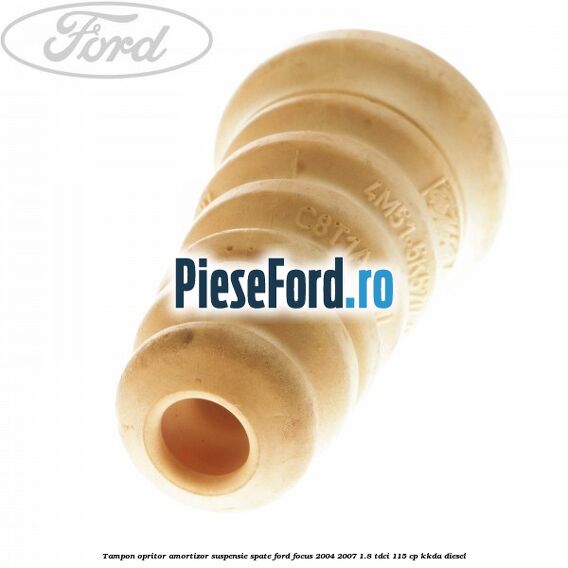 Tampon opritor amortizor suspensie spate Ford Focus 2004-2007 1.8 TDCi 115 cp Tampon opritor amortizor suspensie spate Ford Focus 2004-2007 1.8 TDCi 115 cp KKDA diesel