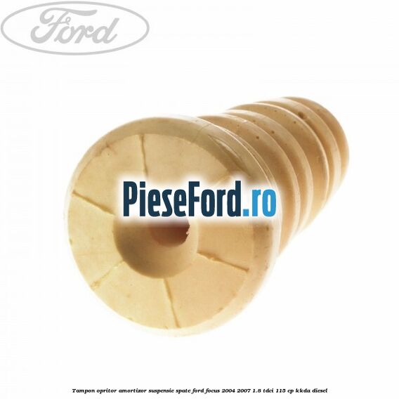 Tampon opritor amortizor suspensie spate Ford Focus 2004-2007 1.8 TDCi 115 cp Tampon opritor amortizor suspensie spate Ford Focus 2004-2007 1.8 TDCi 115 cp KKDA diesel