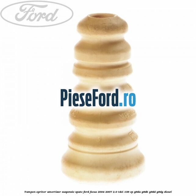 Tampon opritor amortizor suspensie spate Ford Focus 2004-2007 2.0 TDCi 136 cp G6DA, G6DB, G6DD, G6DG diesel