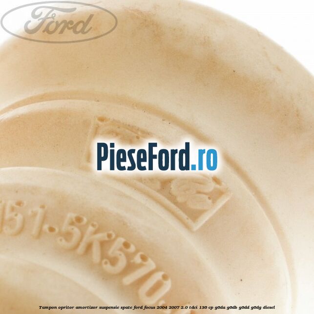 Tampon opritor amortizor suspensie spate Ford Focus 2004-2007 2.0 TDCi 136 cp G6DA, G6DB, G6DD, G6DG diesel