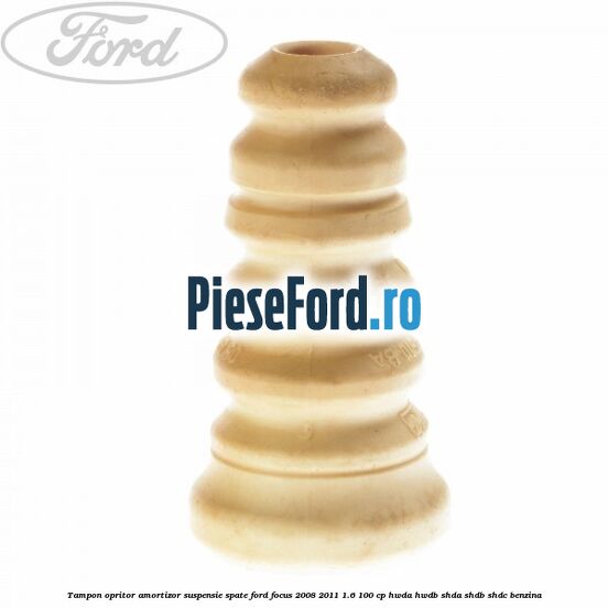 Tampon opritor amortizor suspensie spate Ford Focus 2008-2011 1.6 100 cp HWDA, HWDB, SHDA, SHDB, SHDC benzina