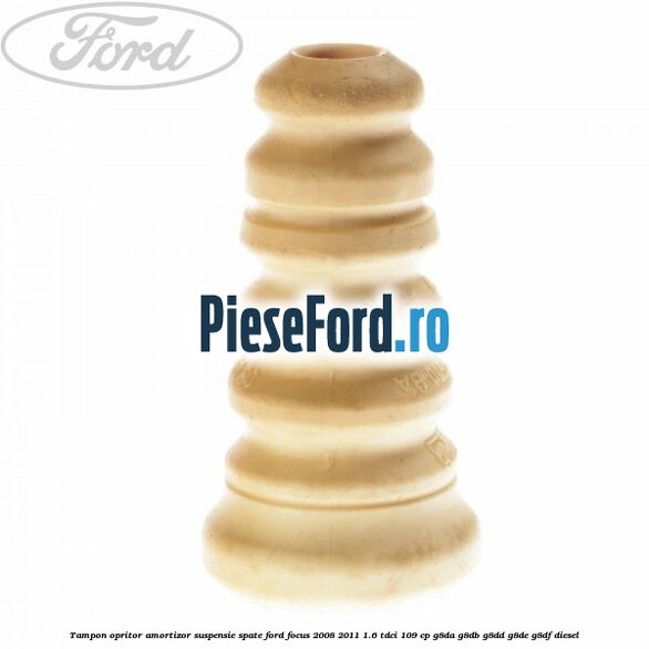 Tampon opritor amortizor suspensie spate Ford Focus 2008-2011 1.6 TDCi 109 cp G8DA, G8DB, G8DD, G8DE, G8DF diesel