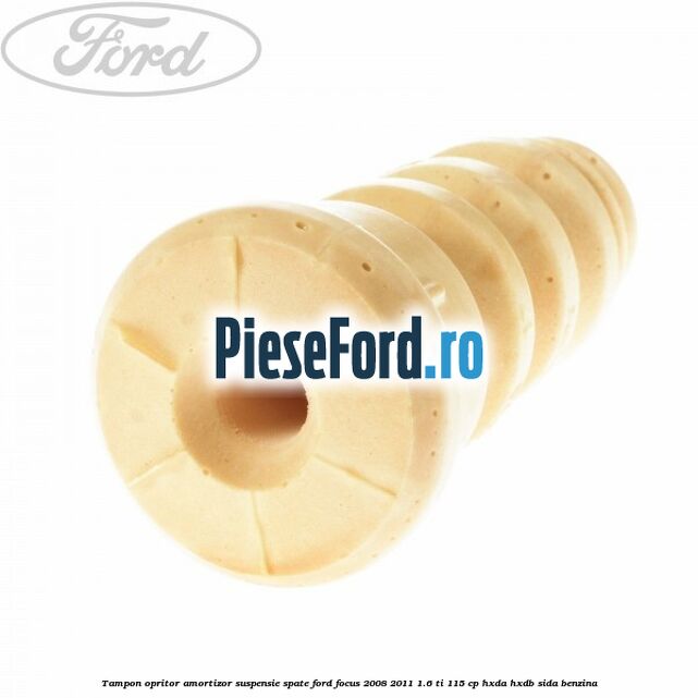 Tampon opritor amortizor suspensie spate Ford Focus 2008-2011 1.6 Ti 115 cp Tampon opritor amortizor suspensie spate Ford Focus 2008-2011 1.6 Ti 115 cp HXDA, HXDB, SIDA benzina