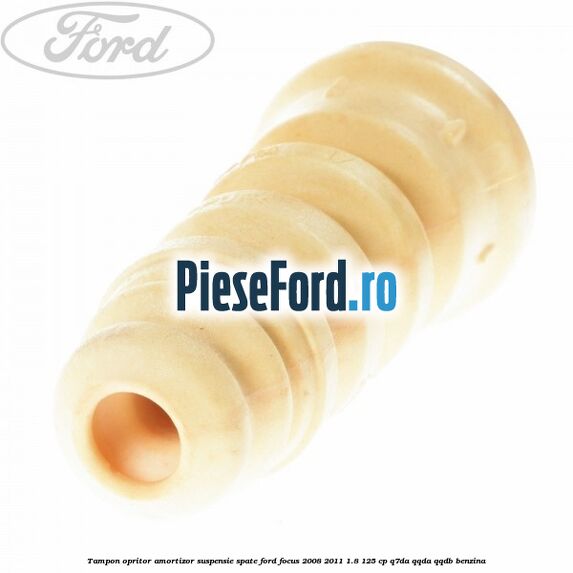 Tampon opritor amortizor suspensie spate Ford Focus 2008-2011 1.8 125 cp Tampon opritor amortizor suspensie spate Ford Focus 2008-2011 1.8 125 cp Q7DA, QQDA, QQDB benzina