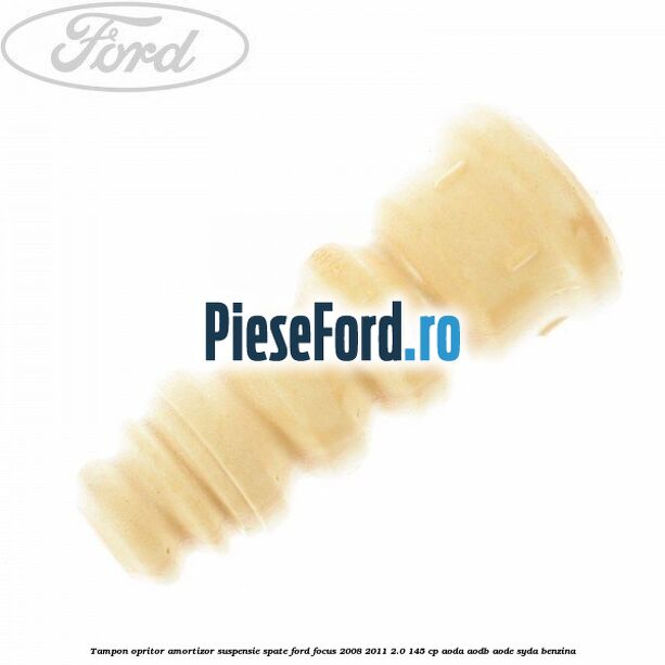 Tampon opritor amortizor suspensie spate Ford Focus 2008-2011 2.0 145 cp AODA, AODB, AODE, SYDA benzina