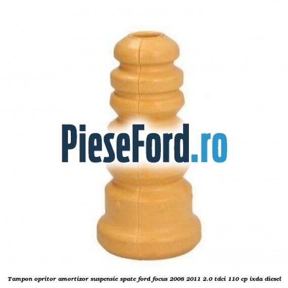 Tampon opritor amortizor suspensie spate Ford Focus 2008-2011 2.0 TDCi 110 cp Tampon opritor amortizor suspensie spate Ford Focus 2008-2011 2.0 TDCi 110 cp IXDA diesel