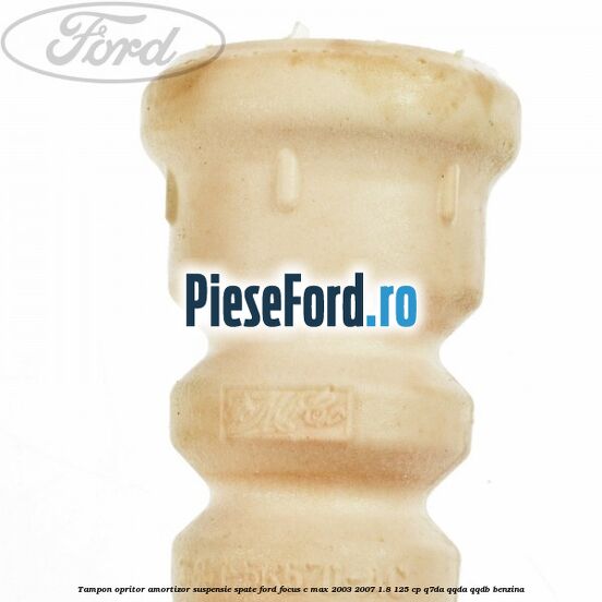 Tampon opritor amortizor suspensie spate Ford Focus C-Max 2003-2007 1.8 125 cp Q7DA, QQDA, QQDB benzina