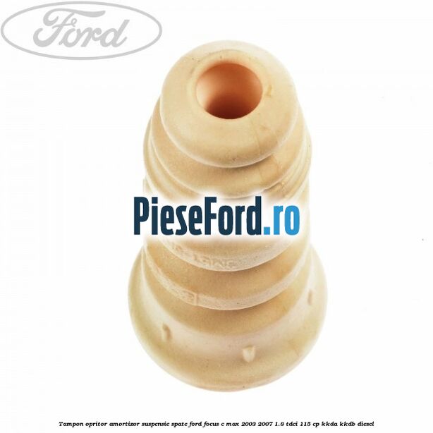 Tampon opritor amortizor suspensie spate Ford Focus C-Max 2003-2007 1.8 TDCi 115 cp KKDA, KKDB diesel