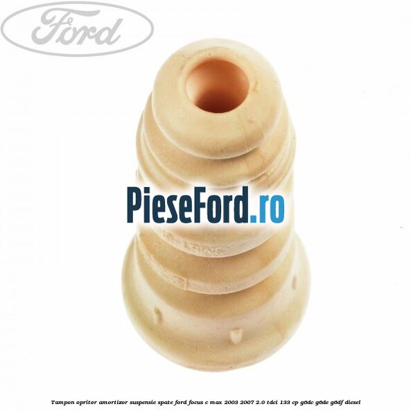 Tampon opritor amortizor suspensie spate Ford Focus C-Max 2003-2007 2.0 TDCi 133 cp G6DC, G6DE, G6DF diesel