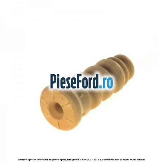 Tampon opritor amortizor suspensie spate Ford Grand C-Max 2011-2015 1.0 EcoBoost 100 cp M2DA, M2DC benzina