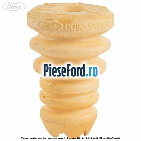 Tampon opritor amortizor suspensie spate Ford Mondeo 2014-2018 2.0 Hybrid 177 cp Tampon opritor amortizor suspensie spate Ford Mondeo 2014-2018 2.0 Hybrid 177 cp C20EDEF hybrid