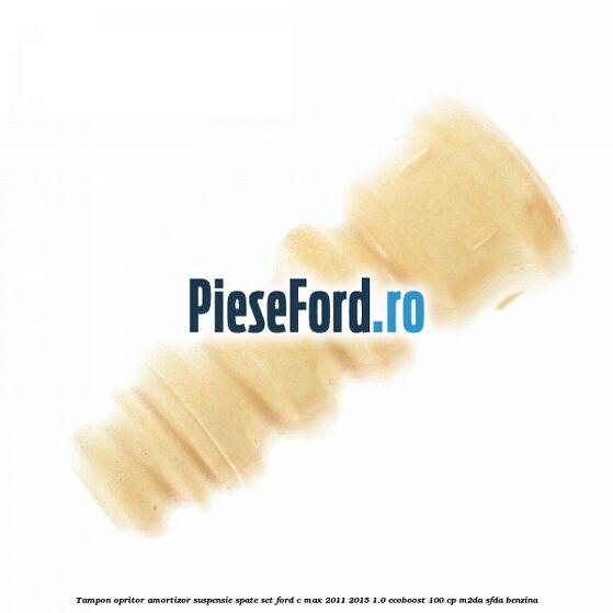 Tampon opritor amortizor suspensie spate set Ford C-Max 2011-2015 1.0 EcoBoost 100 cp M2DA, SFDA benzina