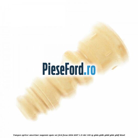 Tampon opritor amortizor suspensie spate set Ford Focus 2004-2007 1.6 TDCi 109 cp G8DA, G8DB, G8DD, G8DE, G8DF diesel
