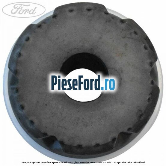 Tampon opritor amotizor spate 4/5 usi sport Ford Mondeo 2008-2014 1.6 TDCi 115 cp T1BA, T1BB, T1BC diesel