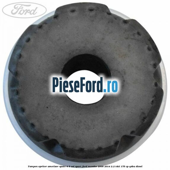 Tampon opritor amotizor spate 4/5 usi sport Ford Mondeo 2008-2014 2.2 TDCi 175 cp Tampon opritor amotizor spate 4/5 usi sport Ford Mondeo 2008-2014 2.2 TDCi 175 cp Q4BA diesel