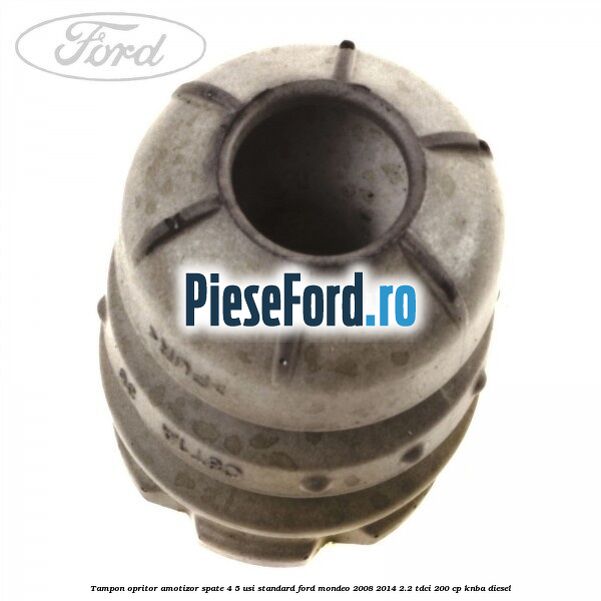 Tampon opritor amotizor spate 4/5 usi standard Ford Mondeo 2008-2014 2.2 TDCi 200 cp Tampon opritor amotizor spate 4/5 usi standard Ford Mondeo 2008-2014 2.2 TDCi 200 cp KNBA diesel