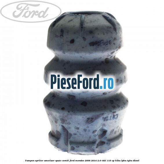 Tampon opritor amotizor spate combi Ford Mondeo 2008-2014 2.0 TDCi 115 cp KLBA, LPBA, TYBA diesel