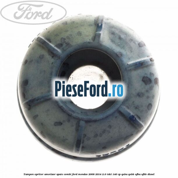 Tampon opritor amotizor spate combi Ford Mondeo 2008-2014 2.0 TDCi 140 cp QXBA, QXBB, UFBA, UFBB diesel