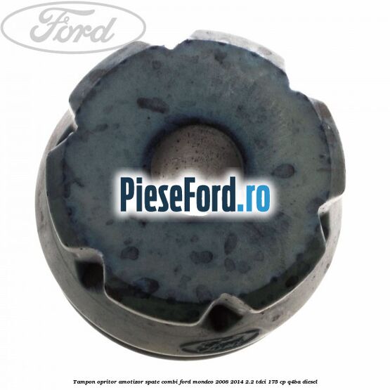 Tampon opritor amotizor spate combi Ford Mondeo 2008-2014 2.2 TDCi 175 cp Q4BA diesel
