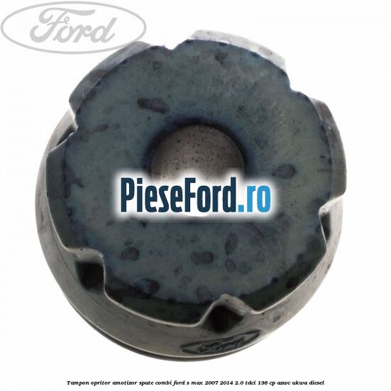 Tampon opritor amotizor spate combi Ford S-Max 2007-2014 2.0 TDCi 136 cp AZWC, UKWA diesel