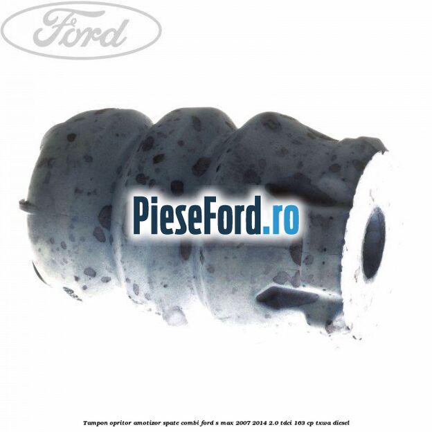 Tampon opritor amotizor spate combi Ford S-Max 2007-2014 2.0 TDCi 163 cp
