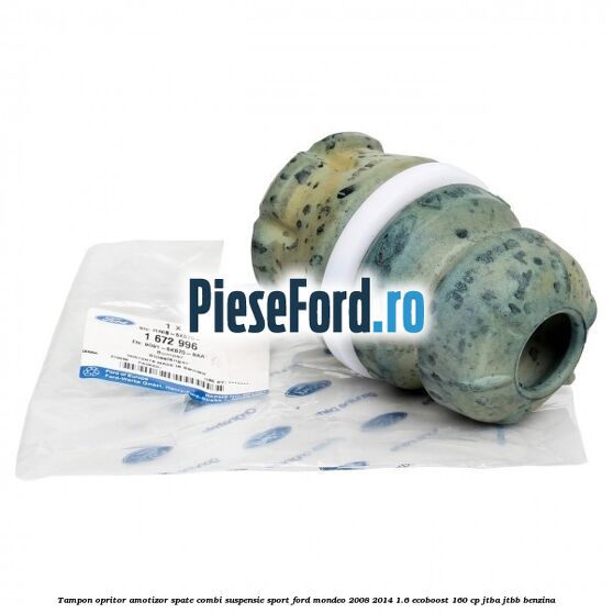 Tampon opritor amotizor spate combi suspensie sport Ford Mondeo 2008-2014 1.6 EcoBoost 160 cp Tampon opritor amotizor spate combi suspensie sport Ford Mondeo 2008-2014 1.6 EcoBoost 160 cp JTBA, JTBB benzina