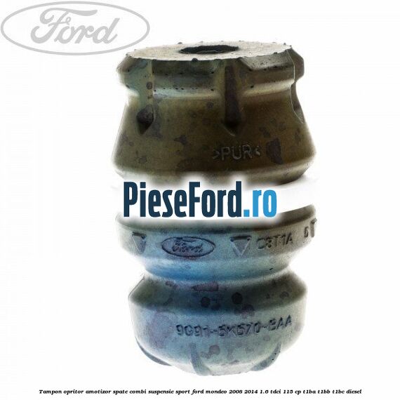 Tampon opritor amotizor spate combi suspensie sport Ford Mondeo 2008-2014 1.6 TDCi 115 cp T1BA, T1BB, T1BC diesel