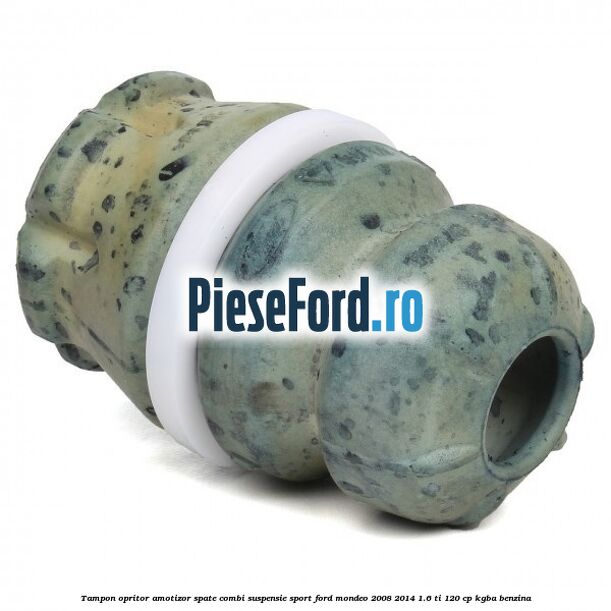 Tampon opritor amotizor spate combi suspensie sport Ford Mondeo 2008-2014 1.6 Ti 120 cp Tampon opritor amotizor spate combi suspensie sport Ford Mondeo 2008-2014 1.6 Ti 120 cp KGBA benzina