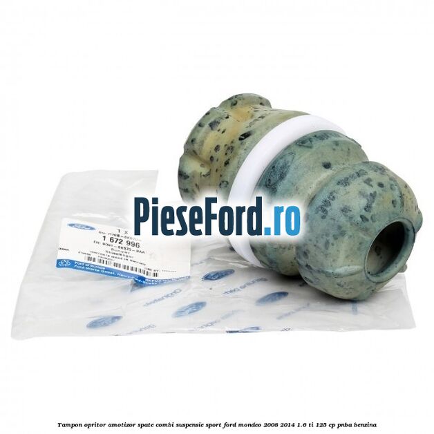 Tampon opritor amotizor spate combi suspensie sport Ford Mondeo 2008-2014 1.6 Ti 125 cp Tampon opritor amotizor spate combi suspensie sport Ford Mondeo 2008-2014 1.6 Ti 125 cp PNBA benzina