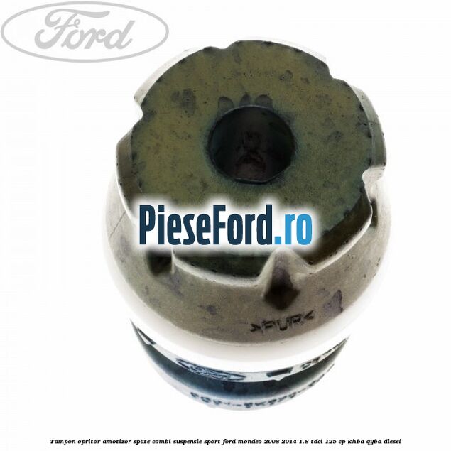 Tampon opritor amotizor spate combi suspensie sport Ford Mondeo 2008-2014 1.8 TDCi 125 cp Tampon opritor amotizor spate combi suspensie sport Ford Mondeo 2008-2014 1.8 TDCi 125 cp KHBA, QYBA diesel
