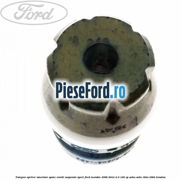 Tampon opritor amotizor spate combi suspensie sport Ford Mondeo 2008-2014 2.0 145 cp AOBA, AOBC, TBBA, TBBB benzina