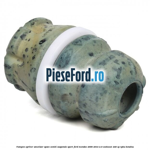 Tampon opritor amotizor spate combi suspensie sport Ford Mondeo 2008-2014 2.0 EcoBoost 240 cp Tampon opritor amotizor spate combi suspensie sport Ford Mondeo 2008-2014 2.0 EcoBoost 240 cp TPBA benzina