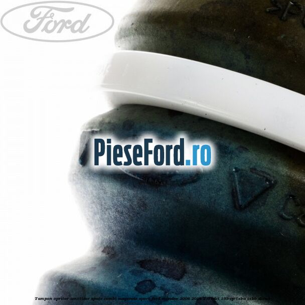 Tampon opritor amotizor spate combi suspensie sport Ford Mondeo 2008-2014 2.0 TDCi 163 cp Tampon opritor amotizor spate combi suspensie sport Ford Mondeo 2008-2014 2.0 TDCi 163 cp TXBA, TXBB diesel