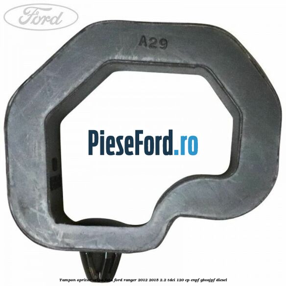 Tampon opritor aripa fata Ford Ranger 2012-2015 2.2 TDCi 120 cp Tampon opritor aripa fata Ford Ranger 2012-2015 2.2 TDCi 120 cp ENPF, GBVAJPF diesel