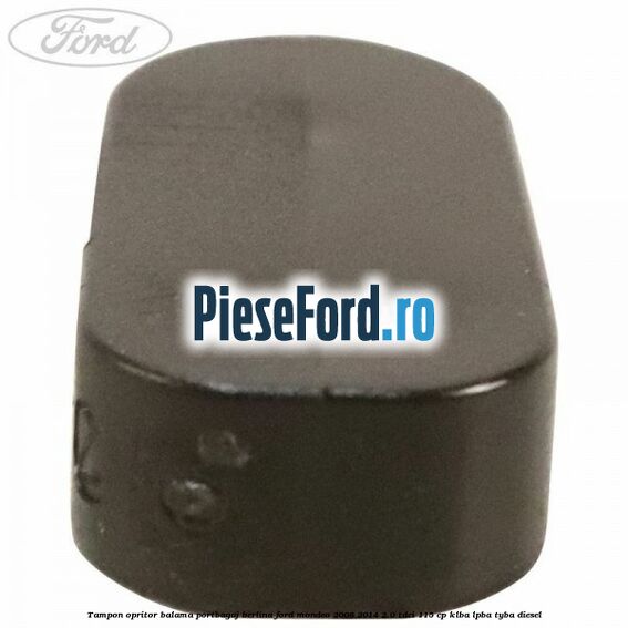 Tampon opritor balama portbagaj berlina Ford Mondeo 2008-2014 2.0 TDCi 115 cp KLBA, LPBA, TYBA diesel