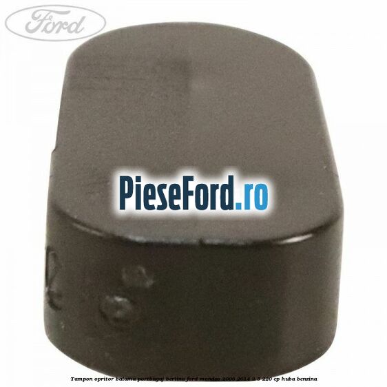 Tampon opritor balama portbagaj berlina Ford Mondeo 2008-2014 2.5 220 cp Tampon opritor balama portbagaj berlina Ford Mondeo 2008-2014 2.5 220 cp HUBA benzina
