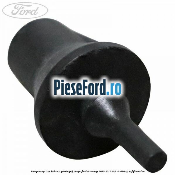 Tampon opritor balama portbagaj coupe Ford Mustang 2015-2018 5.0 V8 418 cp Tampon opritor balama portbagaj coupe Ford Mustang 2015-2018 5.0 V8 418 cp MF8F benzina