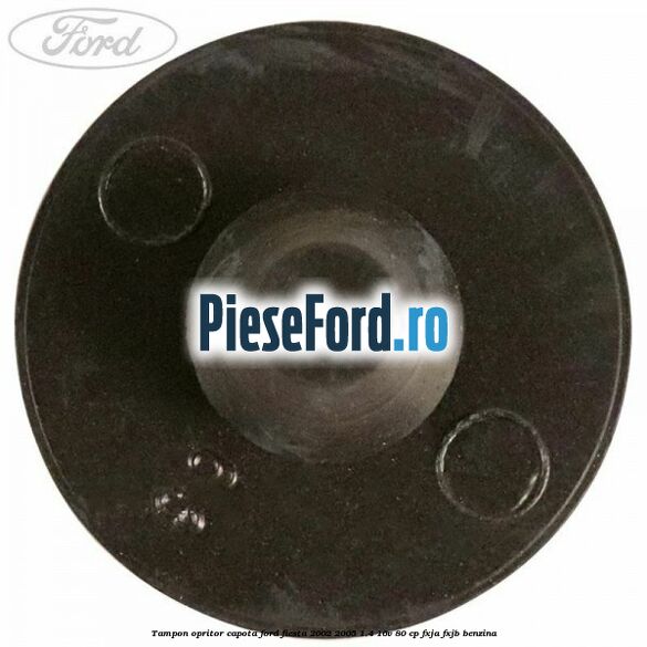 Tampon opritor capota Ford Fiesta 2002-2005 1.4 16V 80 cp Tampon opritor capota Ford Fiesta 2002-2005 1.4 16V 80 cp FXJA, FXJB benzina