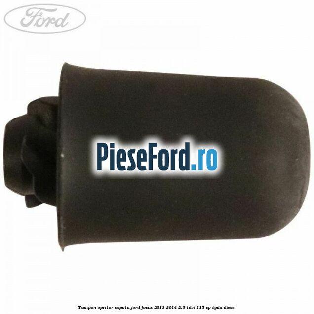 Tampon opritor capota Ford Focus 2011-2014 2.0 TDCi 115 cp Tampon opritor capota Ford Focus 2011-2014 2.0 TDCi 115 cp TYDA diesel
