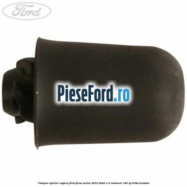 Tampon opritor capota Ford Focus Active 2019-2023 1.0 EcoBoost 125 cp Tampon opritor capota Ford Focus Active 2019-2023 1.0 EcoBoost 125 cp B7DA benzina