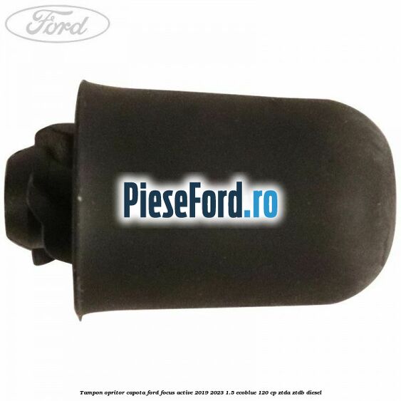 Tampon opritor capota Ford Focus Active 2019-2023 1.5 EcoBlue 120 cp ZTDA, ZTDB diesel