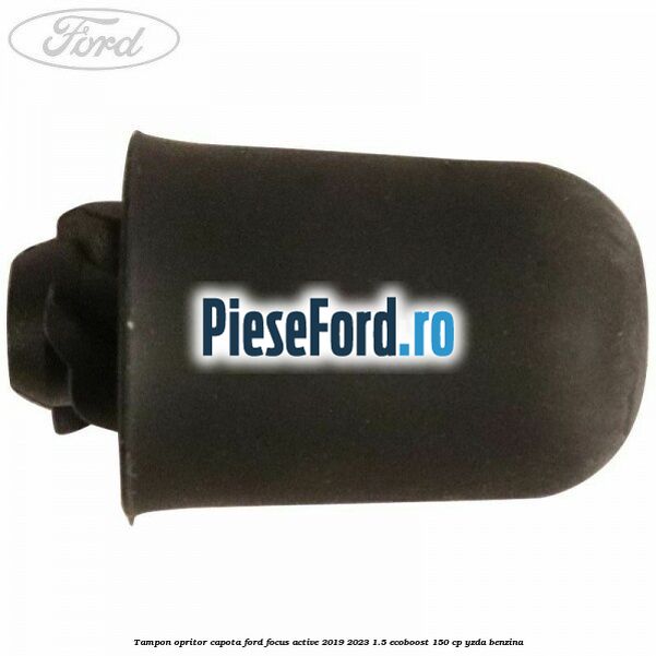 Tampon opritor capota Ford Focus Active 2019-2023 1.5 EcoBoost 150 cp YZDA benzina